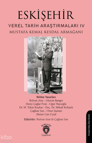 Eskişehir Yerel Tarih Araştırmaları IV; Mustafa Kemal Kesdal Armağanı