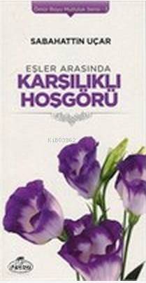 Eşler Arasında Karşılıklı Hoşgörü; Ömür Boyu Mutluluk Serisi 3 - Kitap