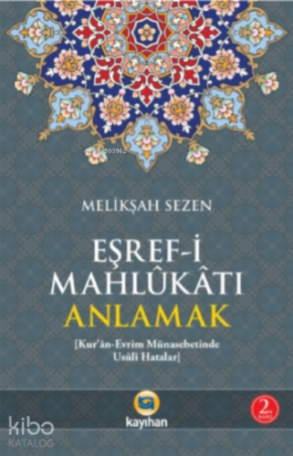 Eşref-i Mahlukatı Anlamak; Kur'an-Evrim Münasebetinde Usuli Hatalar - 