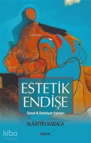 Estetik Endişe; Sanat ve Edebiyat Yazıları