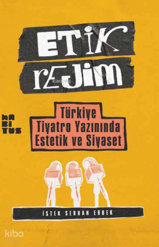 Etik Rejim;Türkiye Tiyatro Yazınında Estetik ve Siyaset