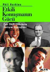 Etkili Konuşmanın Gücü; Çok Etkili Liderlerin İletişim Stratejileri
