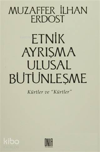 Etnik Ayrışma Ulusal Bütünleşme Kürtler ve 'Kürtler'