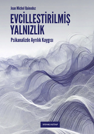 Evcilleştirilmiş Yalnızlık;Psikanalizde Ayrılık Kaygısı