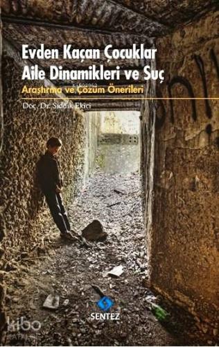 Evden Kaçan Çocuklar Aile Dinamikleri ve Suç; Araştırma ve Çözüm Önerileri