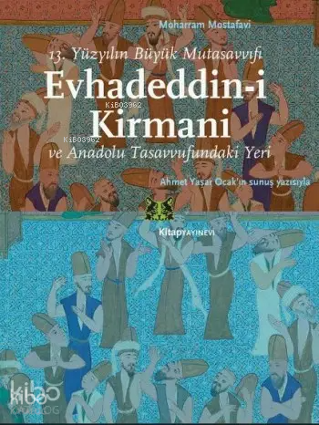 Evhadeddin-i Kirmani; 13.Yüzyılın Büyük Mutasavvıfı ve Anadolu Tasavvu