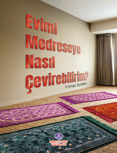 Evimi Medreseye Nasıl Çevirebilirim? - Kitapiks.com
