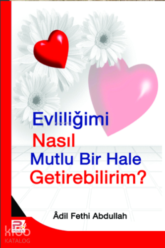 Evliliğimi Nasıl Mutlu Bir Hale Getirebilirim?