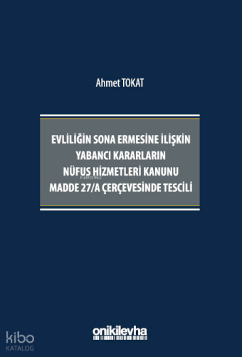 Evliliğin Sona Ermesine İlişkin Yabancı Kararların Nüfus Hizmetleri Kanunu Madde 27/A Çerçevesinde Tescili