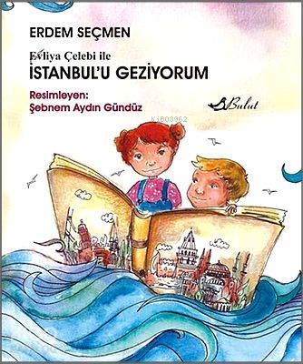 Evliya Çelebi ile İstanbulu Geziyorum - Kitapiks.com