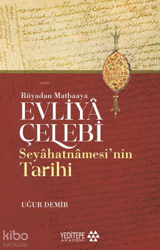 Evliyâ Çelebi Seyâhatnâmesi’nin Tarihi;Rüyadan Matbaaya - Kitapiks.com
