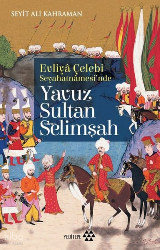 Evliya Çelebi Seyahatnamesi'nde Yavuz Sultan Selimşah