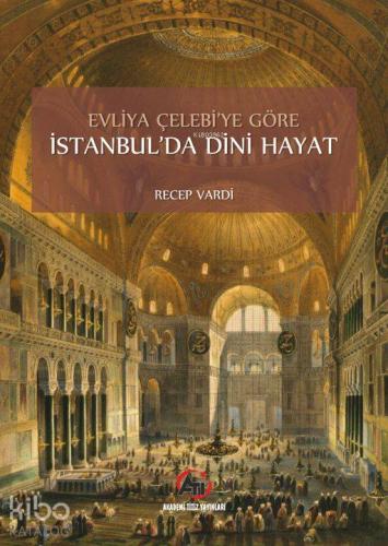 Evliya Çelebi'ye Göre İstanbul'da Dini Hayat - Kitapiks.com