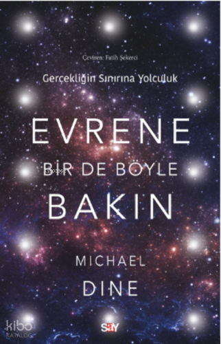 Evrene Bir De Böyle Bakın;Gerçekliğin Sınırına Yolculuk
