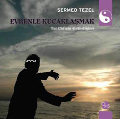Evrenle Kucaklaşmak;Tai Chi'nin Getirdikleri