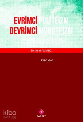 Evrimci Politeizm Devrimci Monoteizm; Erken Kültürlerde Yüce Varlık Fikrine Etnolojik ve Fenomenolojik Yaklaşımlar