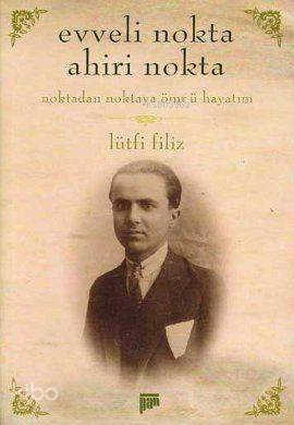 Evveli Nokta Ahiri Nokta; Noktadan Noktaya Ömr-ü Hayatım