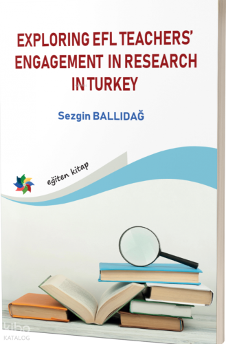 Exploring EFL Teachers’ Engagement in Research in Turkey
