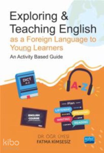 Exploring & Teaching English;as a Foreign Language to Young Learners - An Activity Based Guide