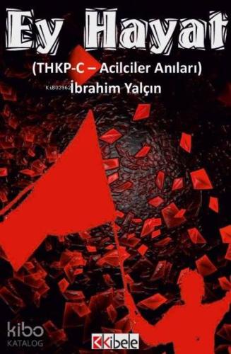 Ey Hayat THKP-C - Acilciler Anıları