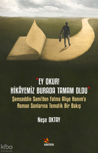Ey Okur! Hikâyemiz Burada Tamam Oldu;Şemseddin Sami’den Fatma Aliye Hanım’a Roman Sonlarına Tematik Bir Bakış