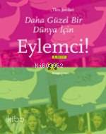 Eylemci!; Daha Güzel Bir Dünya İçin