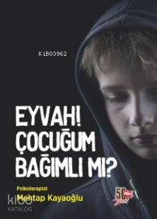 Eyvah! Çocuğum Bağımlı mı? - Kitapiks.com