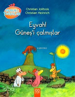 Eyvah! Güneş'i Çalmışlar; Meraklı Tavuklar - Kitapiks.com
