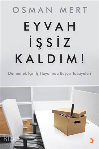 Eyvah İşsiz Kaldım ! Dememek İçin İş Hayatında Başarı Tavsiyeleri
