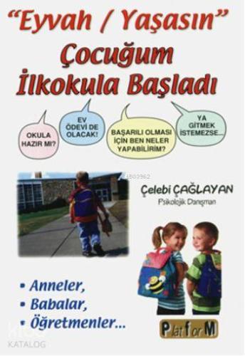 "Eyvah/Yaşasın" Çocuğum İlkokula Başaldı; Okula Hazır mı  Ev Ödevi de Olacak! Başarılı Olması İçin Ben Neler Yapabilirim? Ya Gitmek İstemezse.