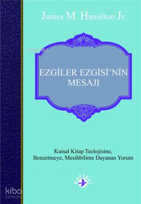 Ezgiler Ezgisi'nin Mesajı;Kutsal Kitap Teolojisine, Benzetmeye,Mesihbilime Dayanan Yorum
