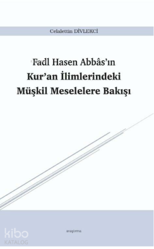 Fadl Hasen Abbâs'ın Kur'an İlimlerindeki Müşkil Meselelere Bakışı
