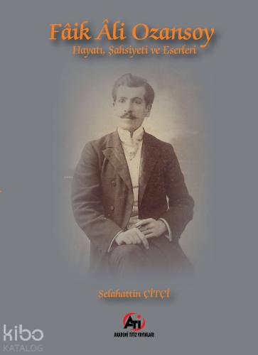 Faik Ali Ozansoy Hayatı, Şahsiyeti ve Eserleri