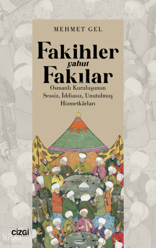 Fakihler Yahut Fakılar Osmanlı Kuruluşunun Sessiz, İddiasız, Unutulmuş Hizmetkârları