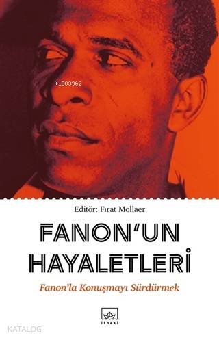 Fanon'un Hayaletleri; Fanon'la Konuşmayı Sürdürmek