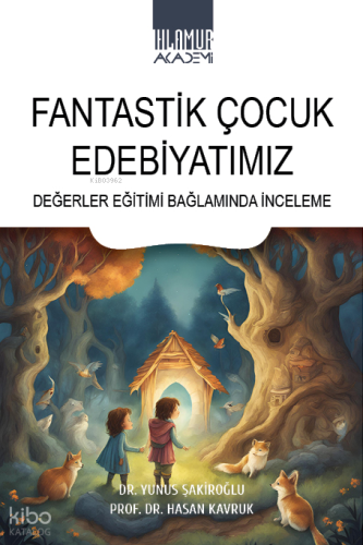 Fantastik Çocuk Edebiyatımız;Değerler Eğitimi Bağlamında İnceleme