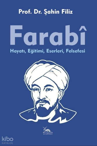 Farabi;Hayatı, Eğitimi, Eserleri,  Felsefesi