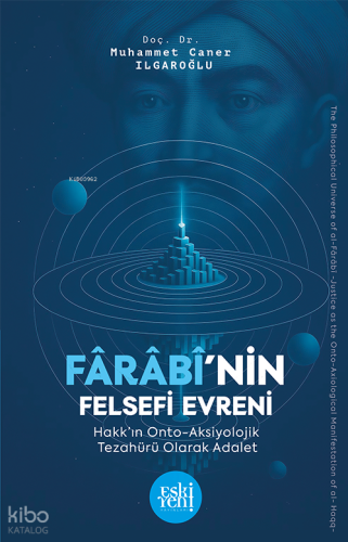 Fârâbî’nin Felsefi Evreni Hakk’ın Onto Aksiyolojik Tezahürü Olarak Adalet