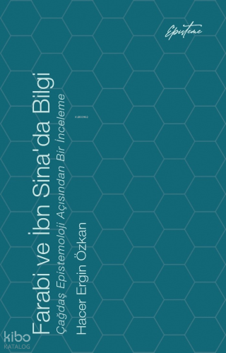 Farabi ve İbn Sina’da Bilgi;Çağdaş Epistemoloji Açısından Bir İnceleme