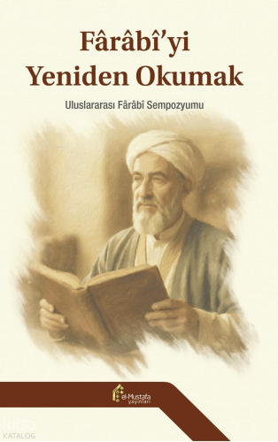 Farabiyi Yeniden Okumak - Uluslararası Farabi Sempozyumu (Ciltli)