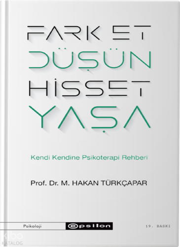 Fark Et Düşün Hisset Yaşa; Kendi Kendine Psikoterapi Rehberi
