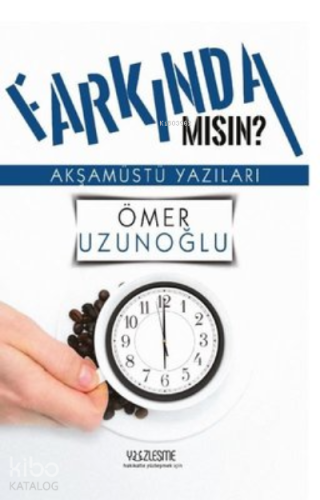 Farkında mısın? Akşamüstü Yazıları