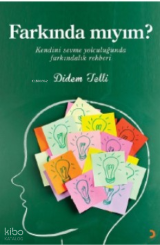 Farkında mıyım?;Kendini sevme yolculuğunda farkındalık rehberi