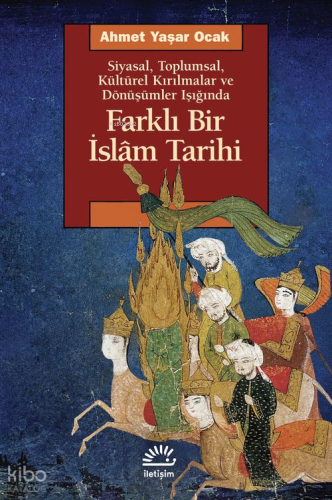 Farklı Bir İslam Tarihi;Siyasal, Toplumsal, Kültürel Kırılmalar ve Dön