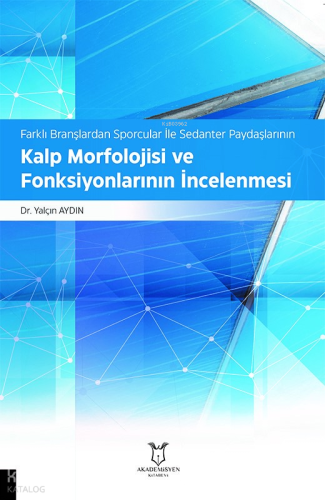 Farklı Branşlardan Sporcular İle Sedanter Paydaşlarının Kalp Morfolojisi ve Fonksiyonlarının İncelenmesi
