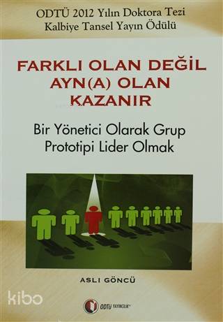 Farklı Olan Değil Ayn(a) Olan Kazanır Bir Yönetici Olarak Grup Prototipi Lider Olmak