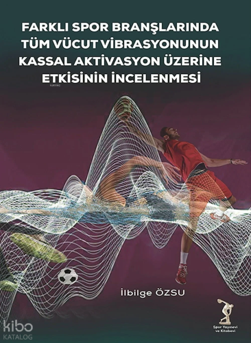 Farklı Spor Branşlarında Tüm Vücut Vibrasyonunun Kassal Aktivasyon Üzerine Etkisinin İncelenmesi
