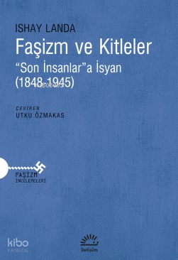 Faşizm ve Kitleler ;“Son İnsanlar”a İsyan (1848-1945)