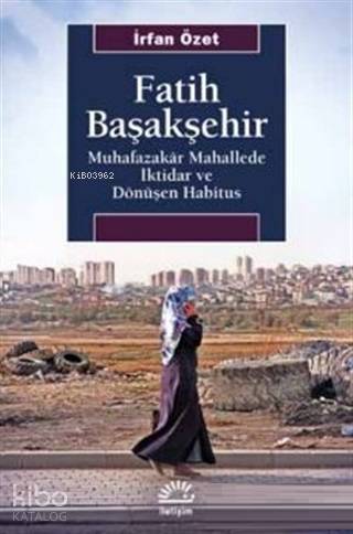 Fatih Başakşehir; Muhafazakar Mahallede İktidar ve Dönüşen Habitus