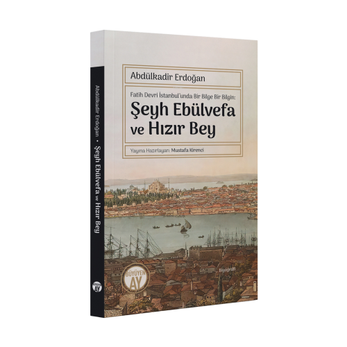 Fatih Devri İstanbul’unda Bir Bilge Bir Bilgin: Şeyh Ebülvefa ve Hızır Bey